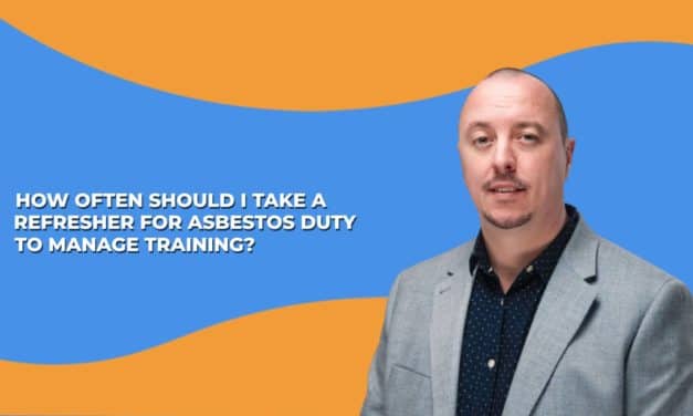 VIDEO: How often should I take a refresher for asbestos duty to manage training and why?